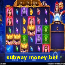 subway money bet